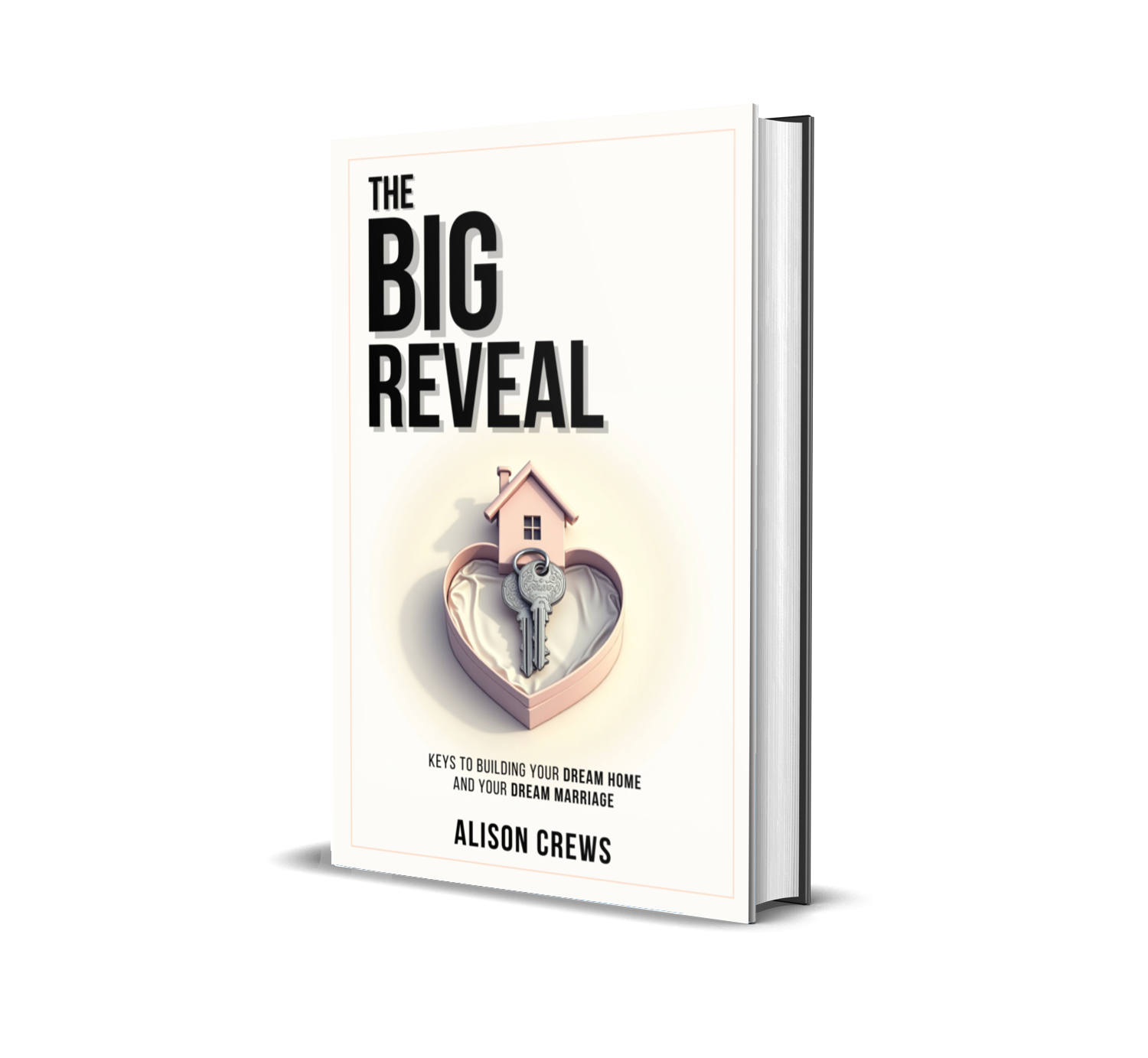The Big Reveal - Keys to Building Your Dream Home & Your Dream Marriage